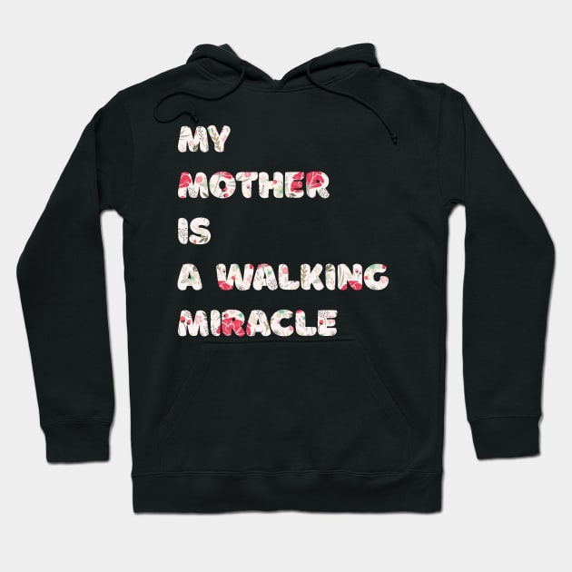 My mother is a walking miracle Hoodie by Arteria6e9Vena